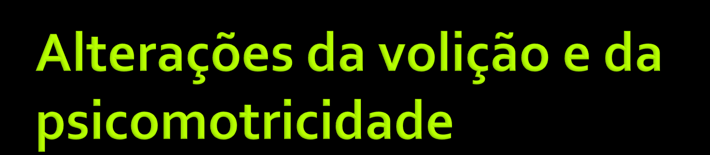 Tendência a permanecer na cama Aumento na latência entre perguntas e respostas Lentificação psicomotora até o estupor Estupor hipertônico ou hipotônico Diminuição ou lentificação