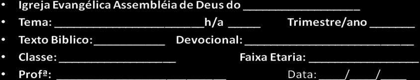 ANEXOS 8 ANEXO A: MODELO DE FICHA DE PLANEJAMENTO (Pode ser mensal ou trimestral) TEMA: TURMA DE - ANOS Professor(es): DATA REFERÊNCIA BÍBLICA CONCEITOS QUE QUERO ENFATIZAR EXEMPLOS: TEXTOS DE APOIO,