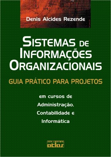 Livro: Editora Atlas 2007 Sistemas de Informações Organizacionais: guia prático para projetos em cursos de administração,