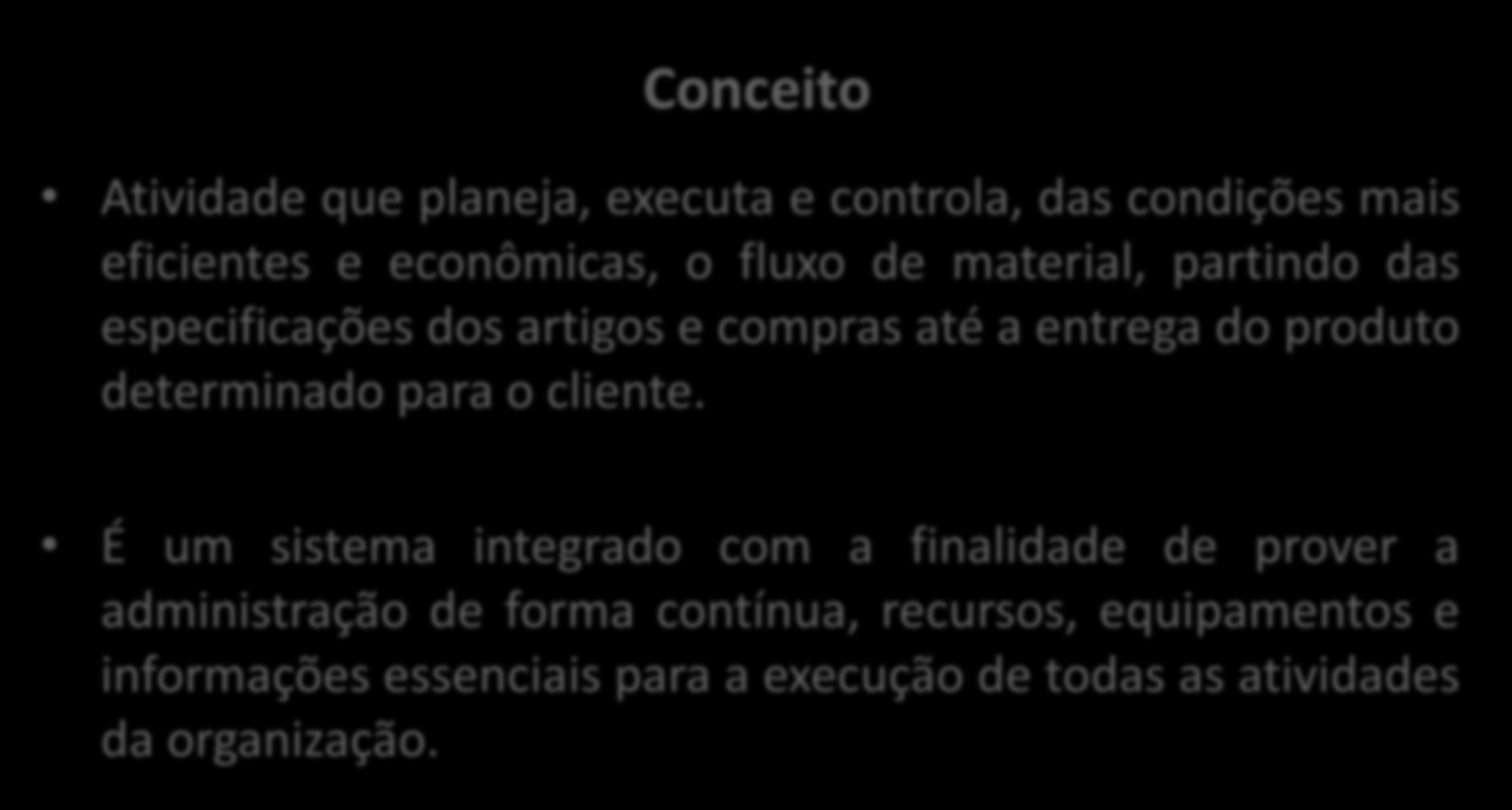 ADMINISTRAÇÃO DE RECURSOS MATERIAIS Conceito Atividade que planeja, executa e controla, das condições mais eficientes e econômicas, o fluxo de material, partindo das especificações dos artigos e