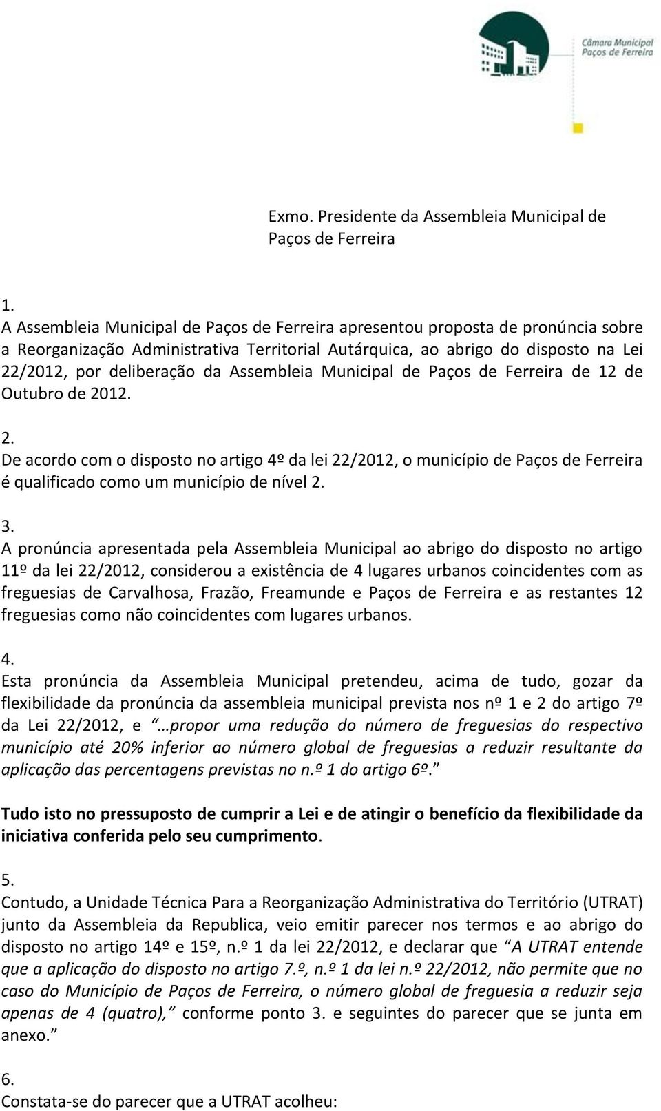 Assembleia Municipal de Paços de Ferreira de 12 de Outubro de 2012. 2. De acordo com o disposto no artigo 4º da lei 22/2012, o município de Paços de Ferreira é qualificado como um município de nível 2.