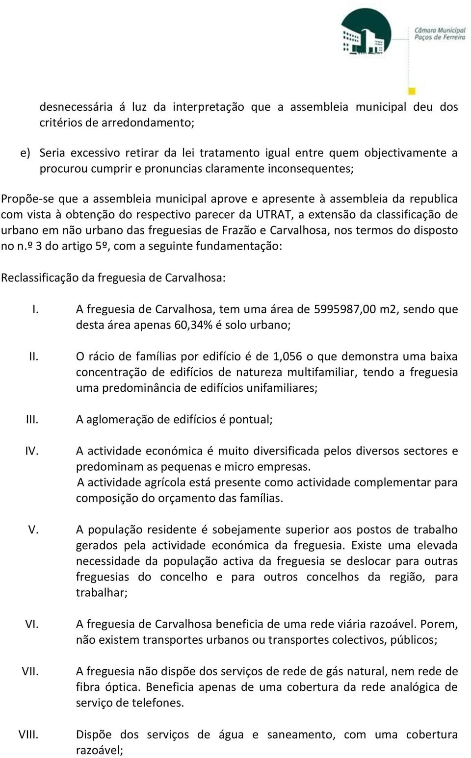 classificação de urbano em não urbano das freguesias de Frazão e Carvalhosa, nos termos do disposto no n.º 3 do artigo 5º, com a seguinte fundamentação: Reclassificação da freguesia de Carvalhosa: I.