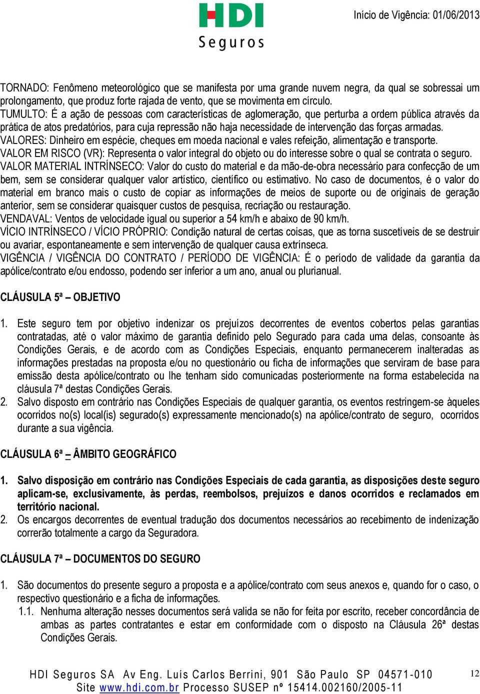 forças armadas. VALORES: Dinheiro em espécie, cheques em moeda nacional e vales refeição, alimentação e transporte.