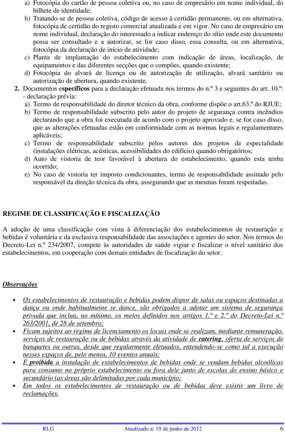 No caso de empresário em nome individual, declaração do interessado a indicar endereço do sítio onde este documento possa ser consultado e a autorizar, se for caso disso, essa consulta, ou em