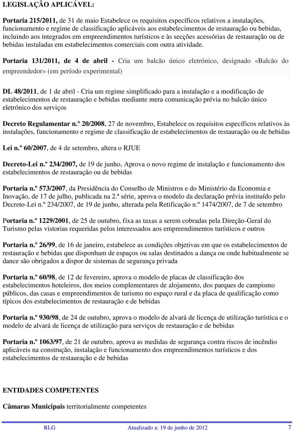 Portaria 131/2011, de 4 de abril - Cria um balcão único eletrónico, designado «Balcão do empreendedor» (em período experimental) DL 48/2011, de 1 de abril - Cria um regime simplificado para a