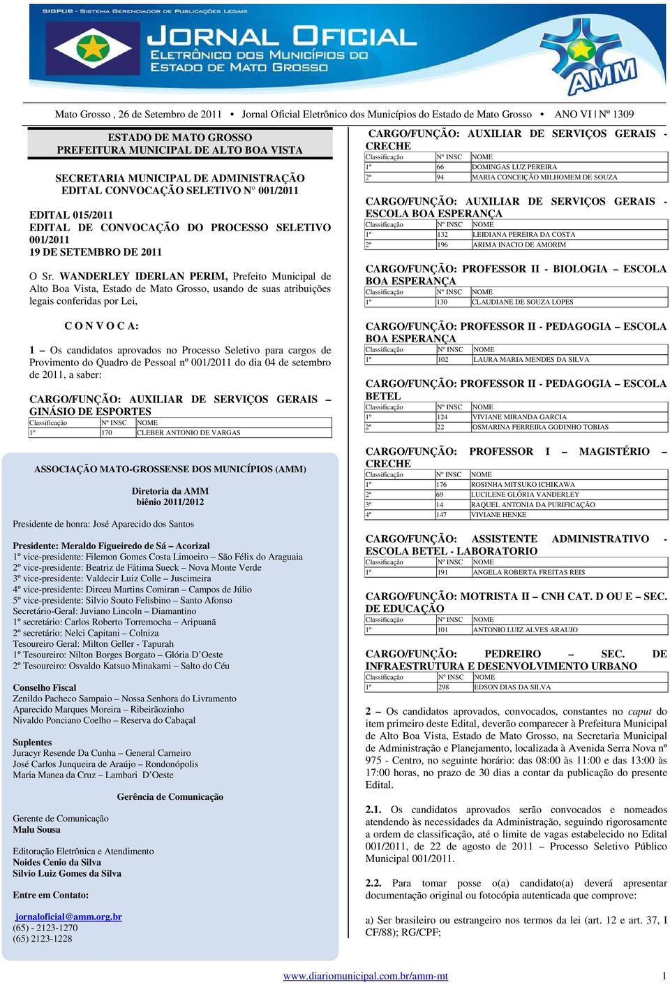 WANDERLEY IDERLAN PERIM, de Alto Boa Vista, Estado de Mato Grosso, usando de suas atribuições legais conferidas por Lei, CARGO/FUNÇÃO: AUXILIAR DE SERVIÇOS GERAIS - CRECHE Classificação Nº INSC NOME