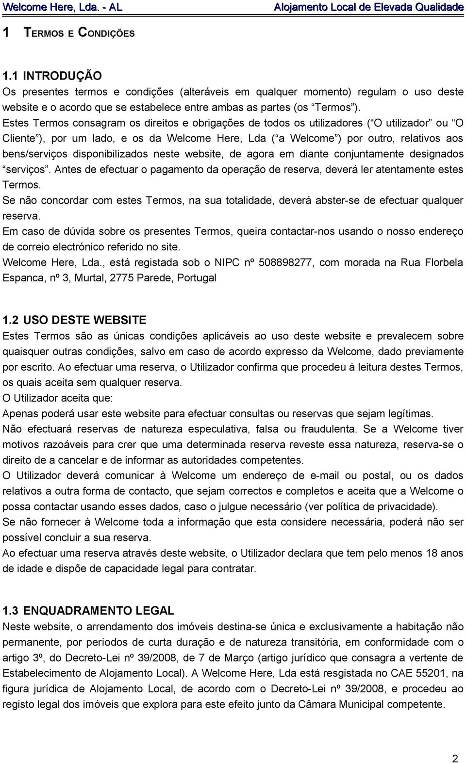 disponibilizados neste website, de agora em diante conjuntamente designados serviços. Antes de efectuar o pagamento da operação de reserva, deverá ler atentamente estes Termos.