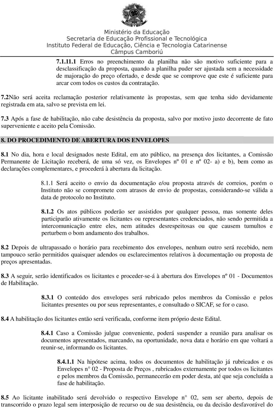 se comprove que este é suficiente para arcar com todos os custos da contratação. 7.