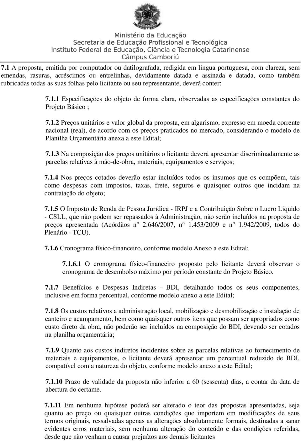 1.2 Preços unitários e valor global da proposta, em algarismo, expresso em moeda corrente nacional (real), de acordo com os preços praticados no mercado, considerando o modelo de Planilha