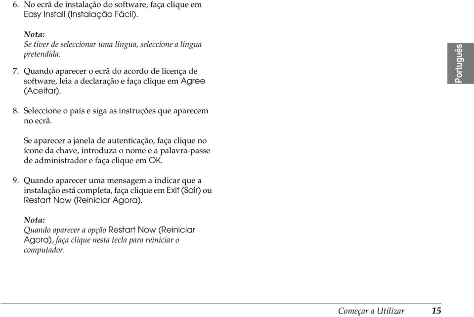 Se aparecer a janela de autenticação, faça clique no ícone da chave, introduza o nome e a palavra-passe de administrador e faça clique em OK. 9.