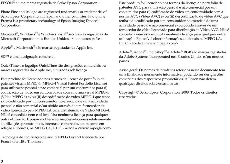 Microsoft, Windows e Windows Vista são marcas registadas da Microsoft Corporation nos Estados Unidos e/ou noutros países. Apple e Macintosh são marcas registadas da Apple Inc.