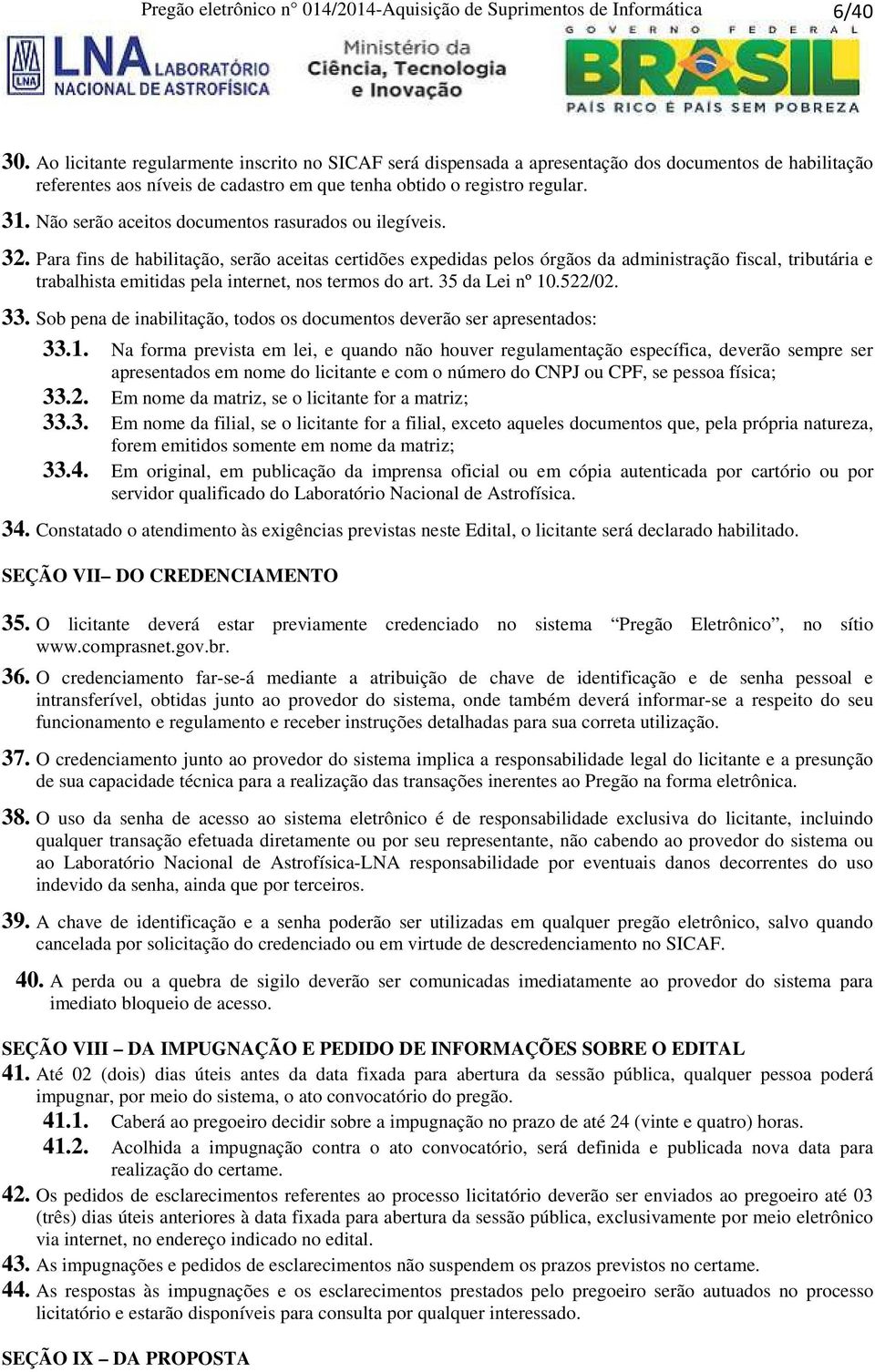 Não serão aceitos documentos rasurados ou ilegíveis. 32.