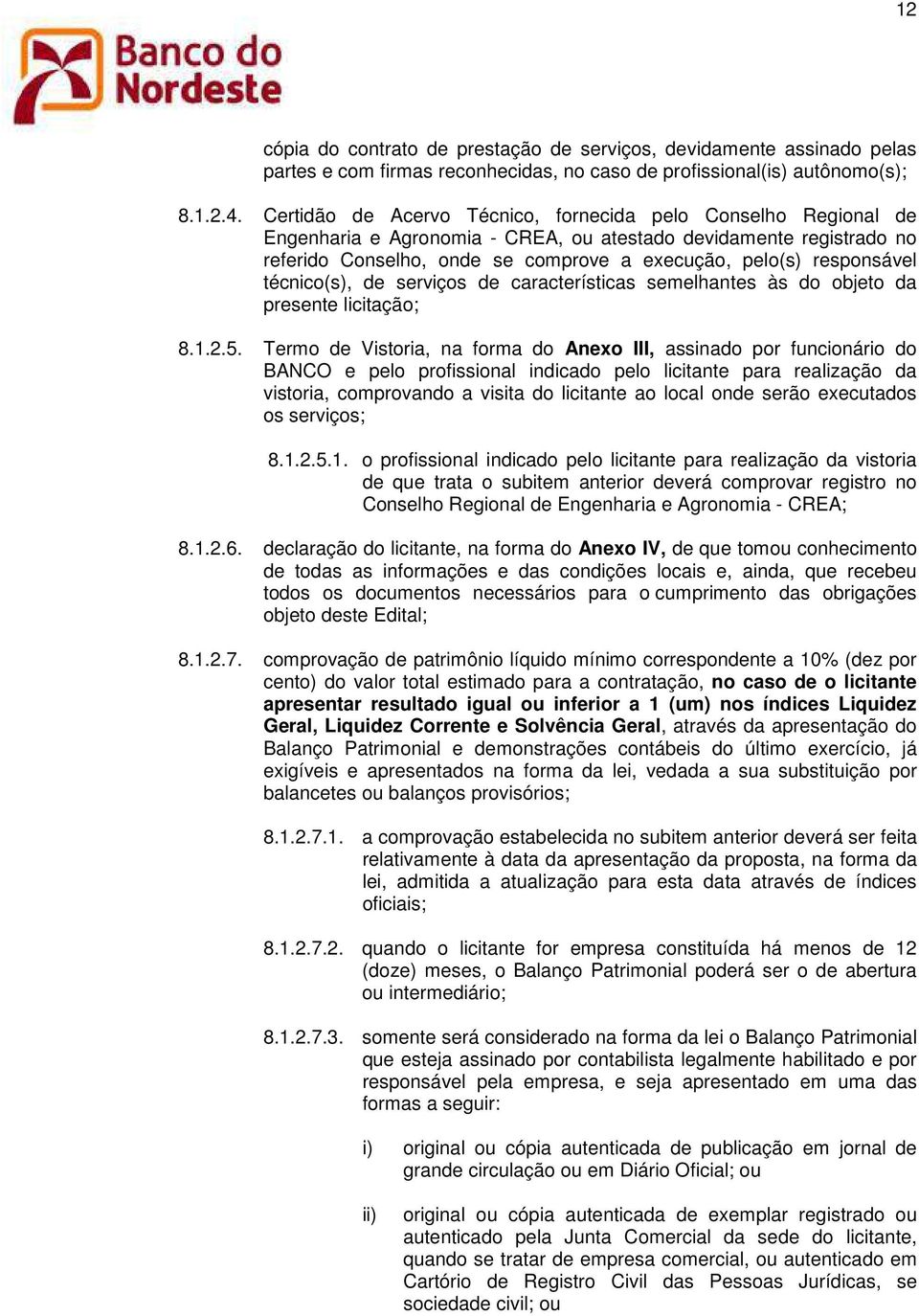 responsável técnico(s), de serviços de características semelhantes às do objeto da presente licitação; 8.1.2.5.