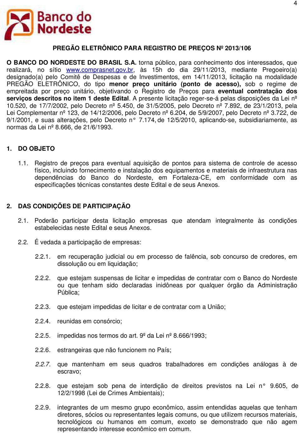 (ponto de acesso), sob o regime de empreitada por preço unitário, objetivando o Registro de Preços para eventual contratação dos serviços descritos no item 1 deste Edital.