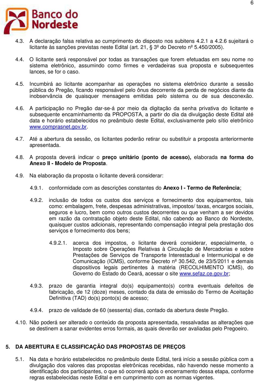 quaisquer mensagens emitidas pelo sistema ou de sua desconexão. 4.6.