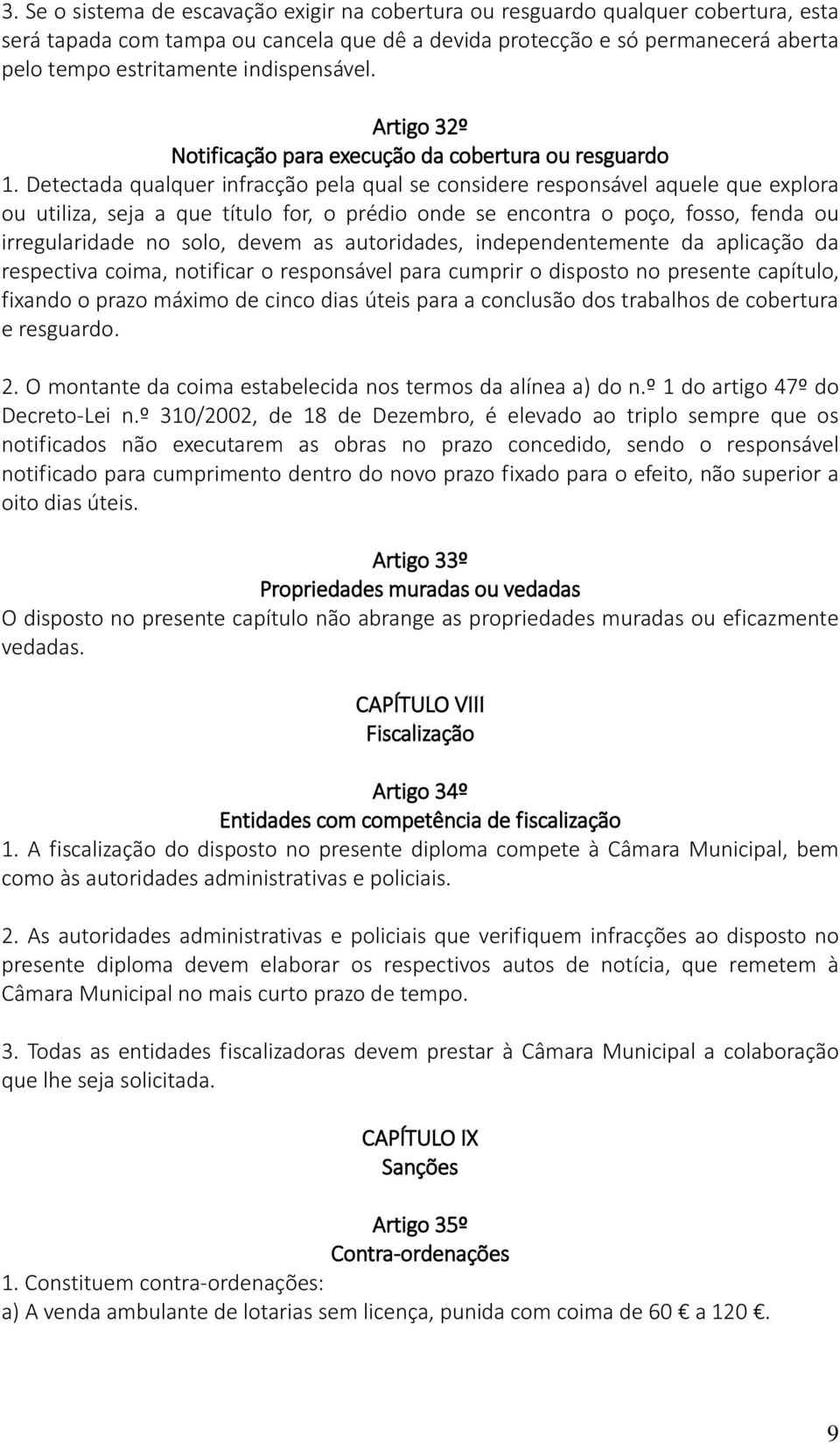 Detectada qualquer infracção pela qual se considere responsável aquele que explora ou utiliza, seja a que título for, o prédio onde se encontra o poço, fosso, fenda ou irregularidade no solo, devem