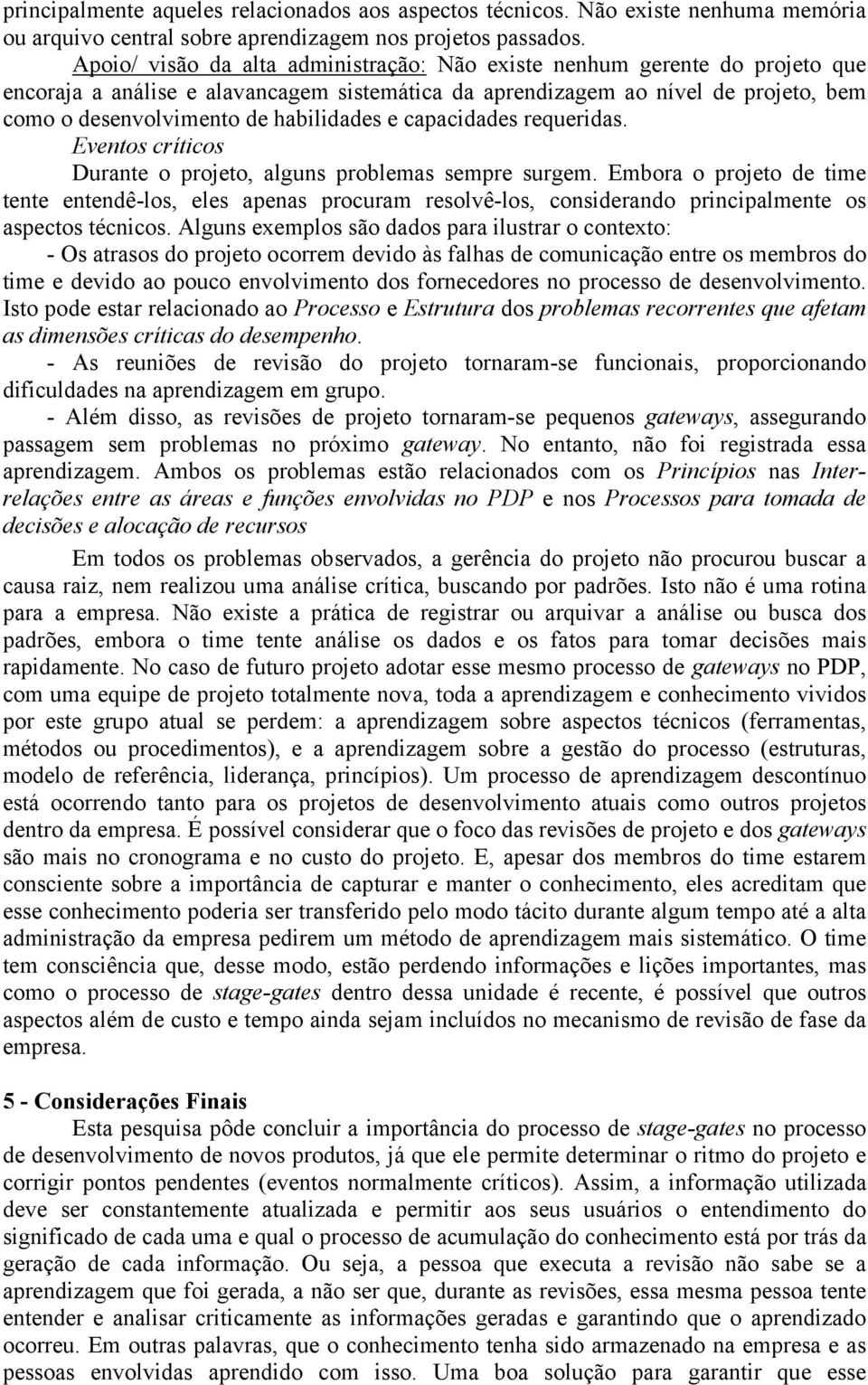 habilidades e capacidades requeridas. Eventos críticos Durante o projeto, alguns problemas sempre surgem.