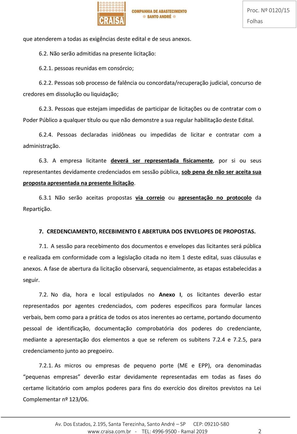 Pessoas declaradas inidôneas ou impedidas de licitar e contratar com a administração. 6.3.