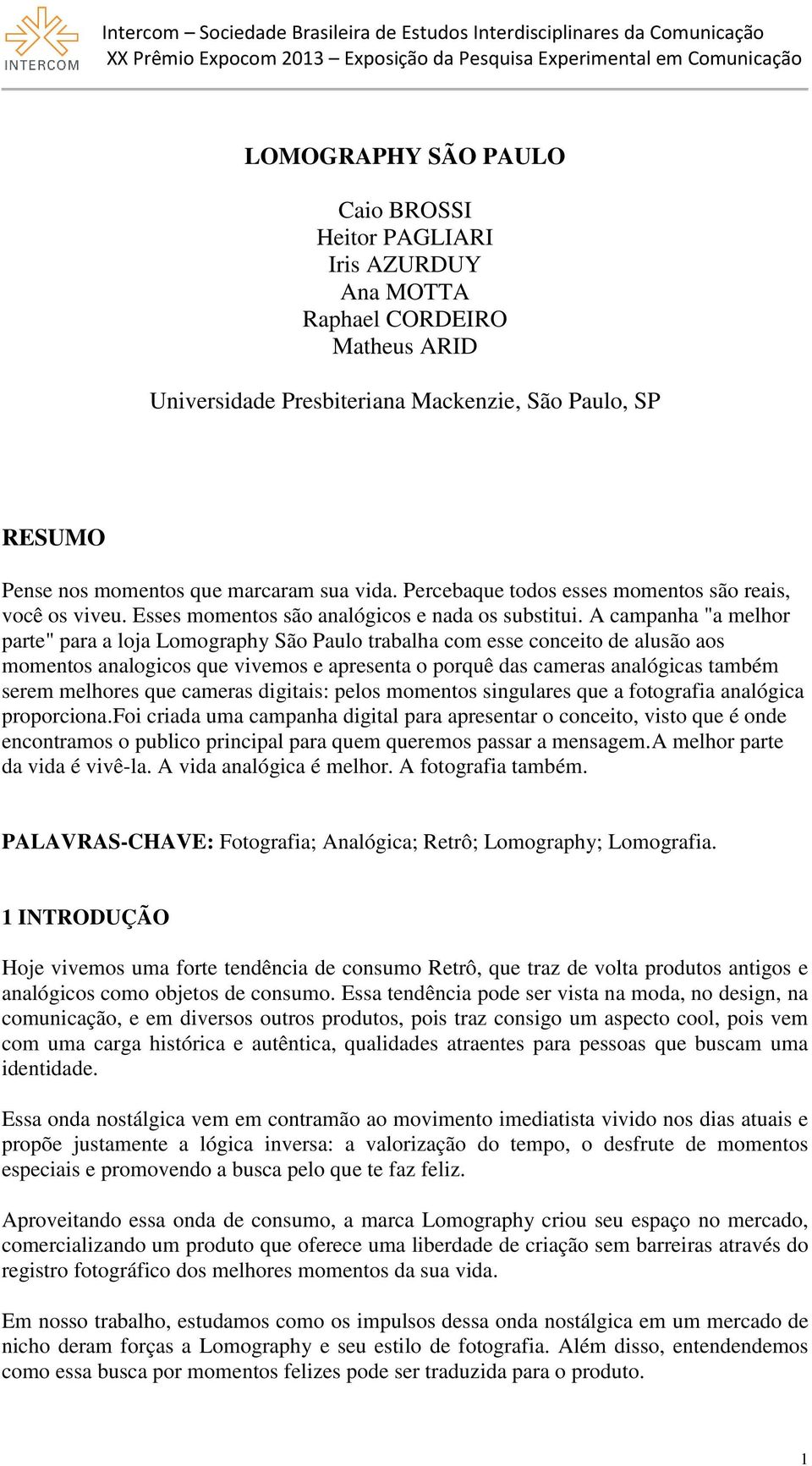 A campanha "a melhor parte" para a loja Lomography São Paulo trabalha com esse conceito de alusão aos momentos analogicos que vivemos e apresenta o porquê das cameras analógicas também serem melhores