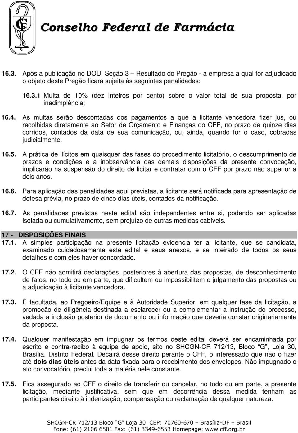 data de sua comunicação, ou, ainda, quando for o caso, cobradas judicialmente. 16.5.