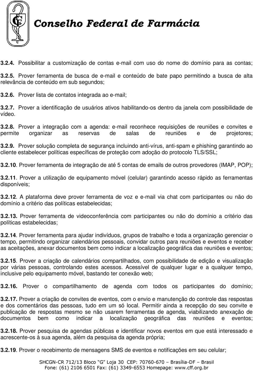 Prover a identificação de usuários ativos habilitando-os dentro da janela com possibilidade de vídeo. 3.2.8.