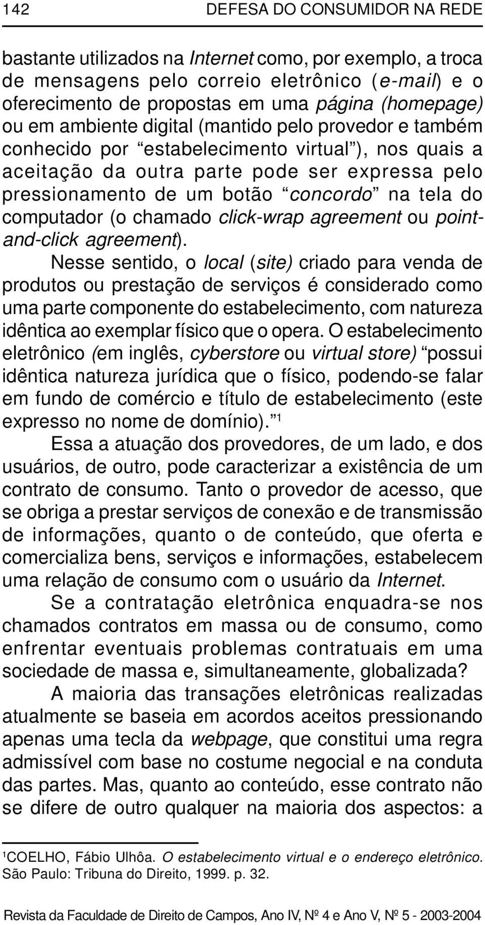 computador (o chamado click-wrap agreement ou pointand-click agreement).