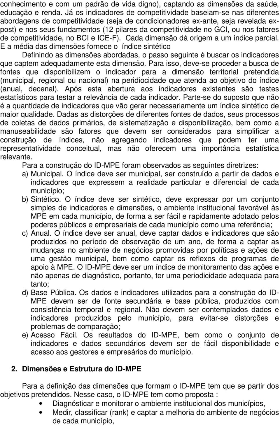 competitividade no GCI, ou nos fatores de competitividade, no BCI e ICE-F). Cada dimensão dá origem a um índice parcial.