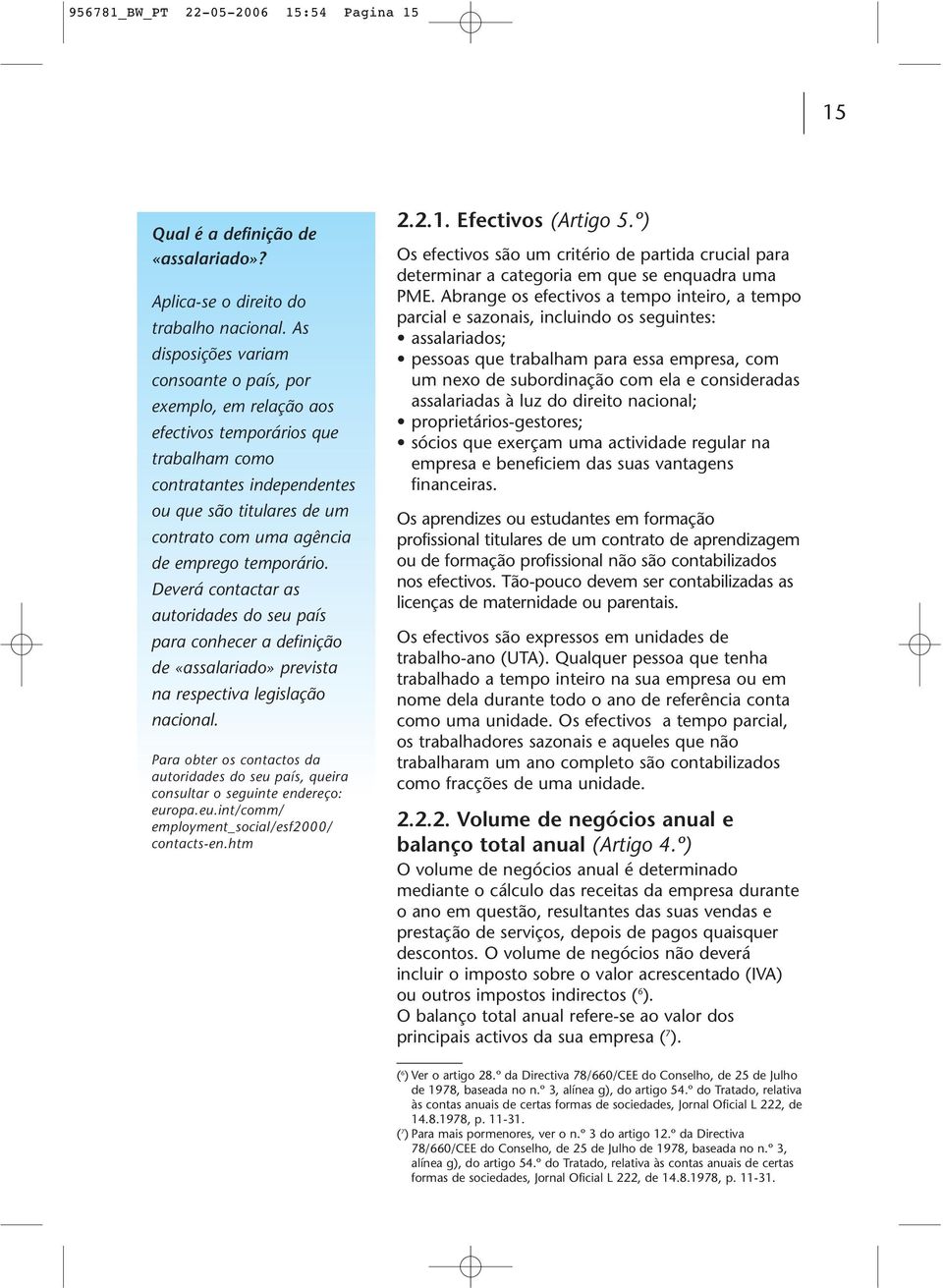 temporário. Deverá contactar as autoridades do seu país para conhecer a definição de «assalariado» prevista na respectiva legislação nacional.