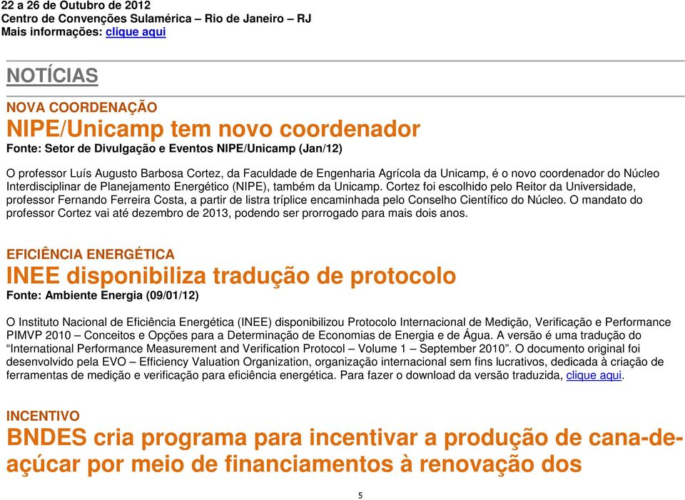 (NIPE), também da Unicamp. Cortez foi escolhido pelo Reitor da Universidade, professor Fernando Ferreira Costa, a partir de listra tríplice encaminhada pelo Conselho Científico do Núcleo.