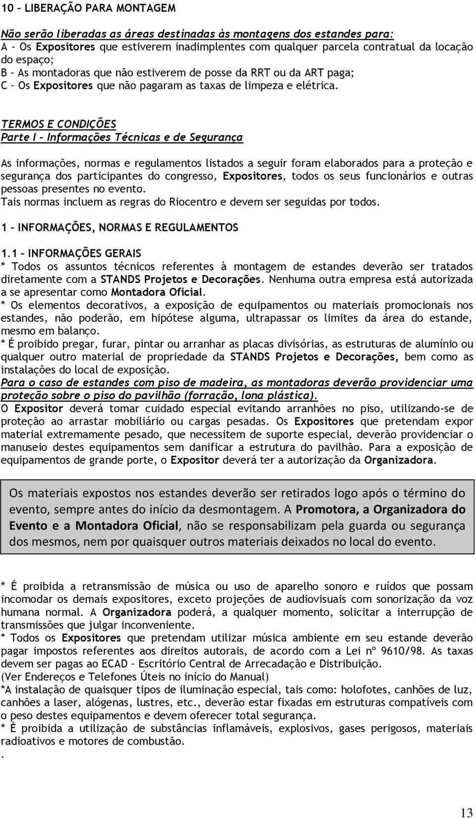 TERMOS E CONDIÇÕES Parte I Informações Técnicas e de Segurança As informações, normas e regulamentos listados a seguir foram elaborados para a proteção e segurança dos participantes do congresso,