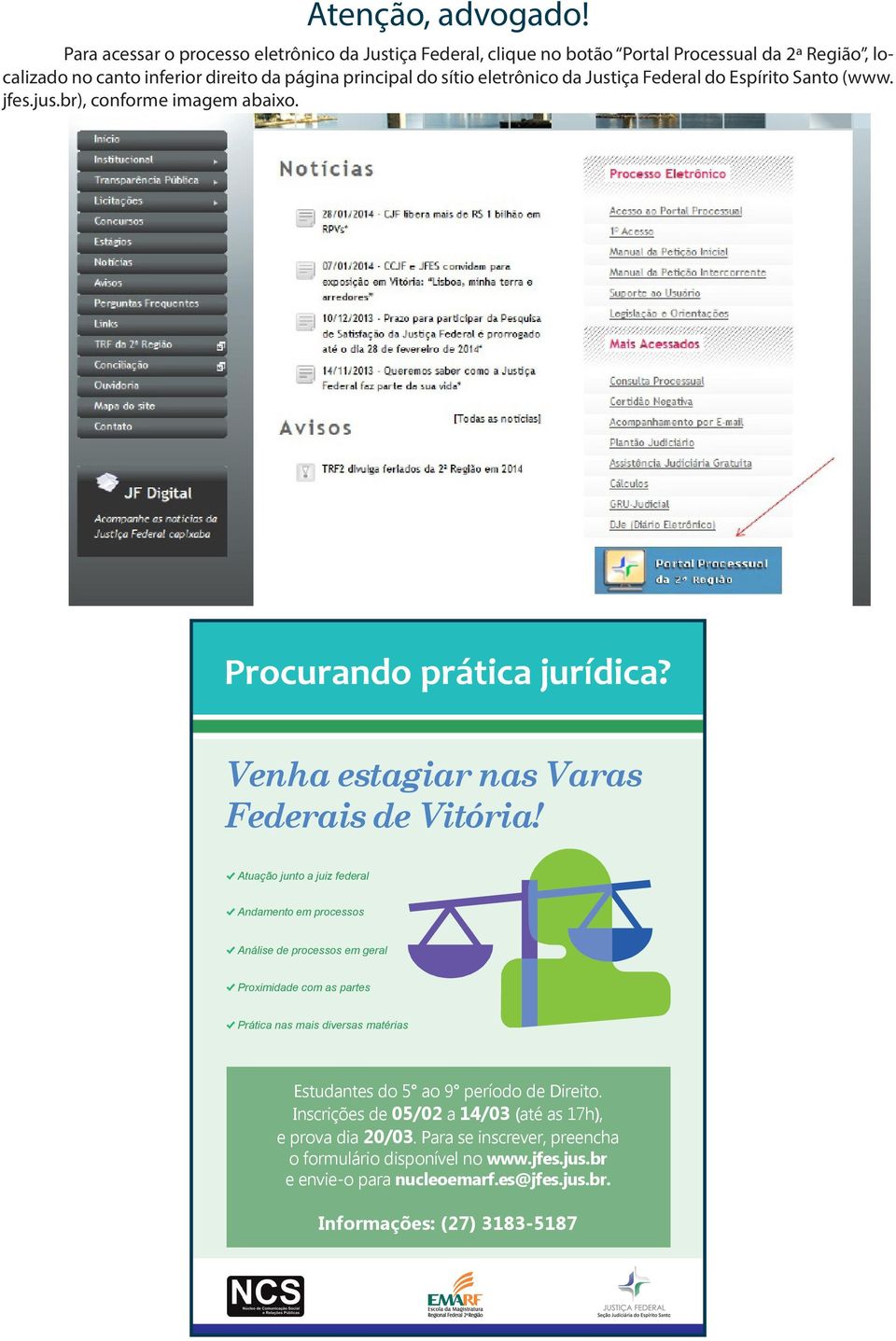 Justiça Federal do Espírito Santo (www. jfes.jus.br), conforme imagem abaixo. Procurando prática jurídica? Venha estagiar nas Varas Federais de Vitória!