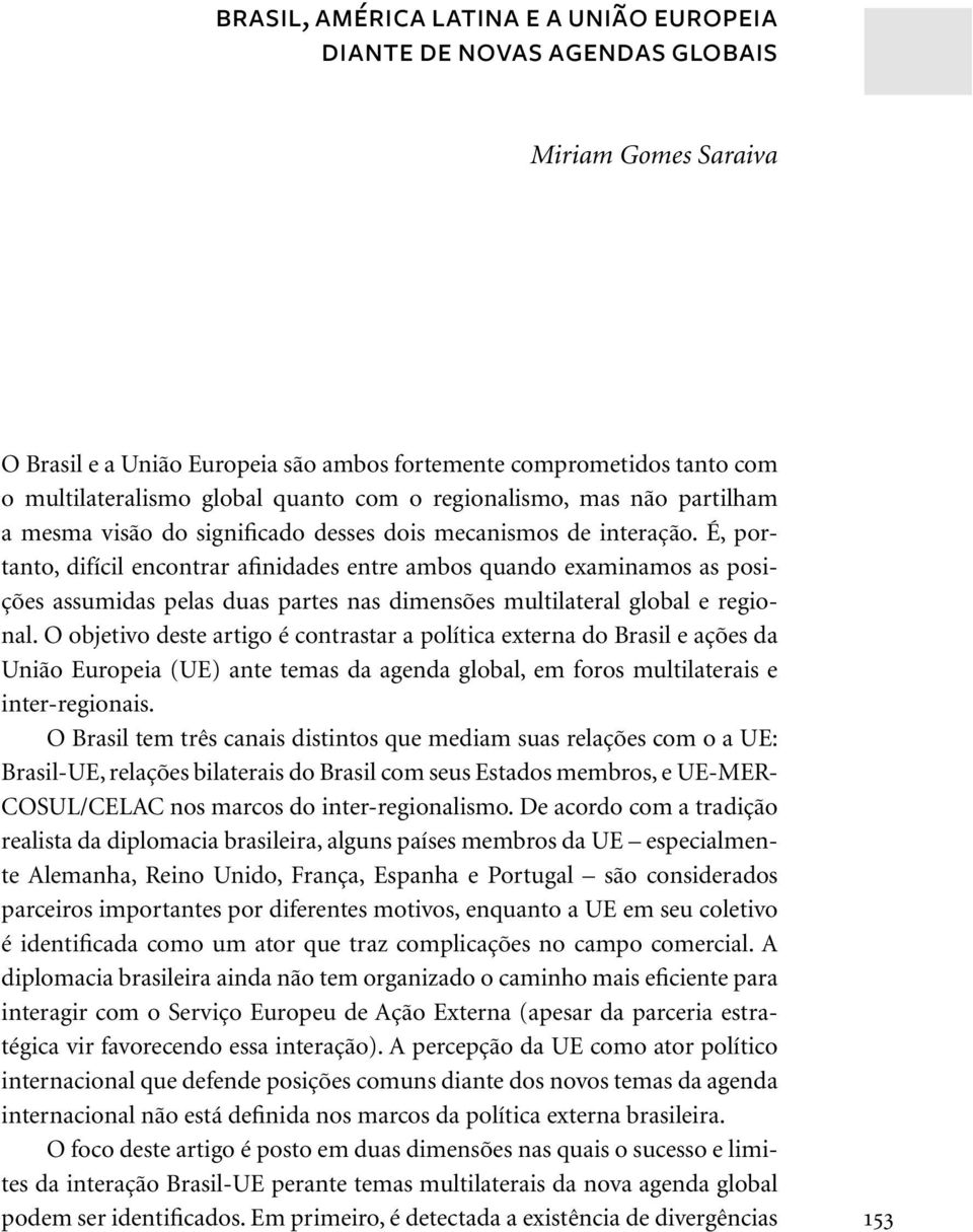 É, portanto, difícil encontrar afinidades entre ambos quando examinamos as posições assumidas pelas duas partes nas dimensões multilateral global e regional.