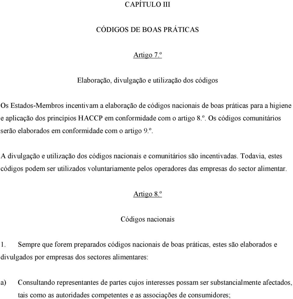 o artigo 8.º. Os códigos comunitários serão elaborados em conformidade com o artigo 9.º. A divulgação e utilização dos códigos nacionais e comunitários são incentivadas.