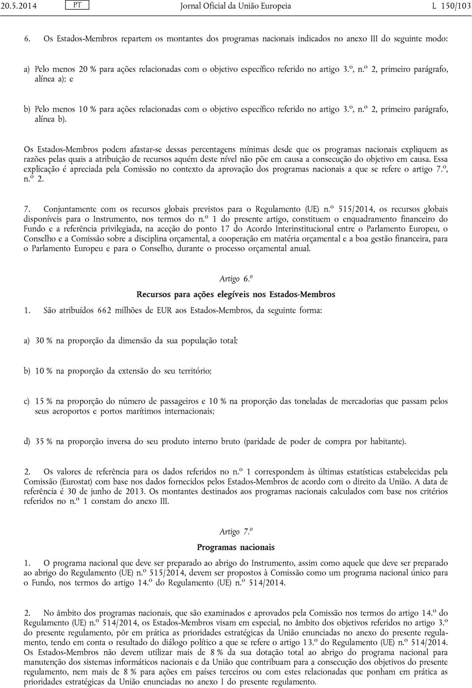 o, n. o 2, primeiro parágrafo, alínea a); e b) Pelo menos 10 % para ações relacionadas com o objetivo específico referido no artigo 3. o, n. o 2, primeiro parágrafo, alínea b).