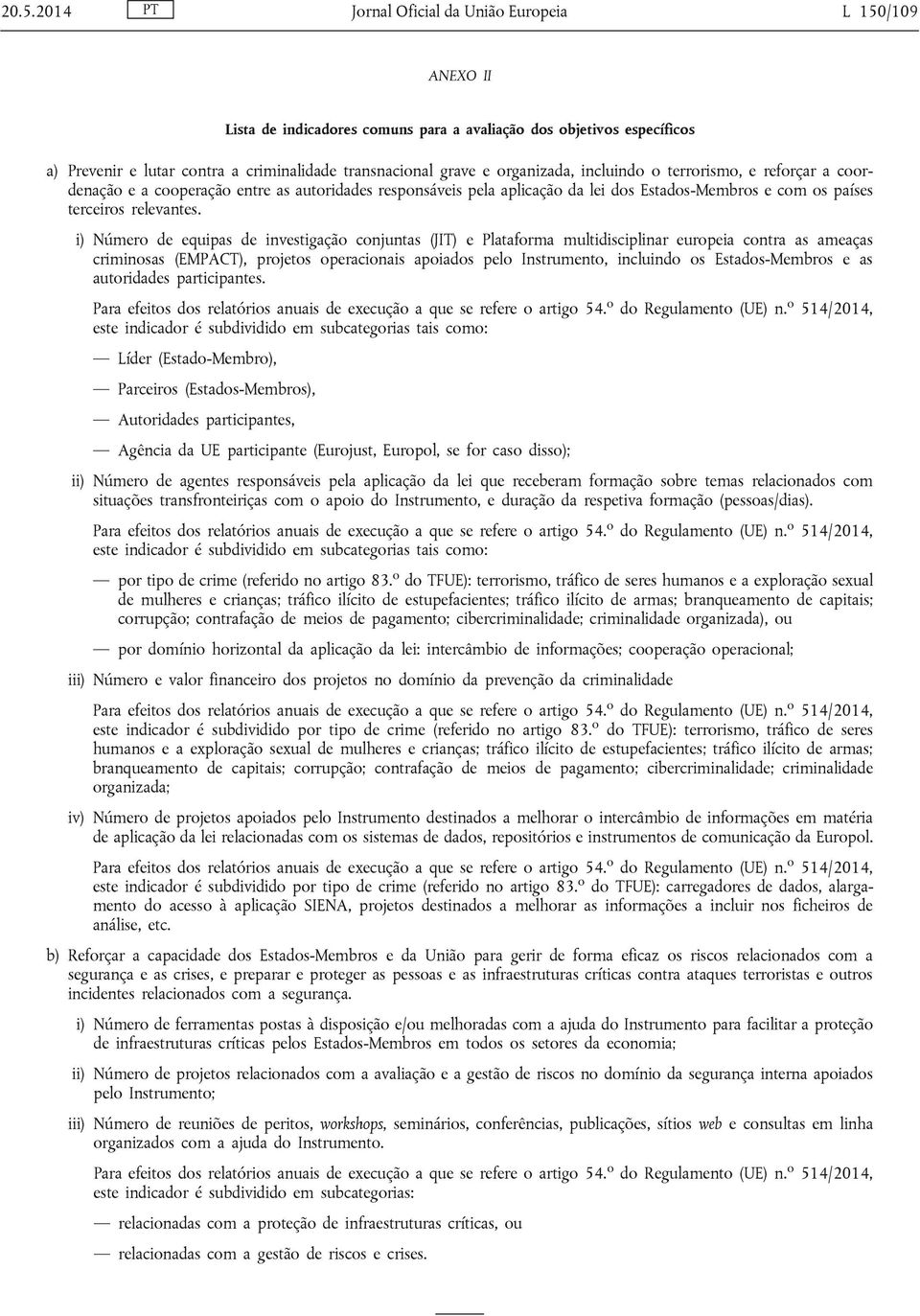 i) Número de equipas de investigação conjuntas (JIT) e Plataforma multidisciplinar europeia contra as ameaças criminosas (EMPACT), projetos operacionais apoiados pelo Instrumento, incluindo os