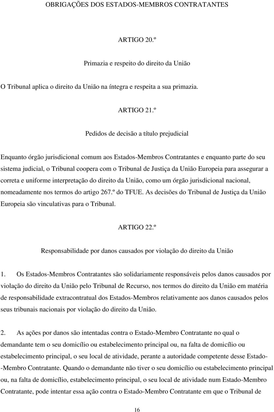 União Europeia para assegurar a correta e uniforme interpretação do direito da União, como um órgão jurisdicional nacional, nomeadamente nos termos do artigo 267.º do TFUE.