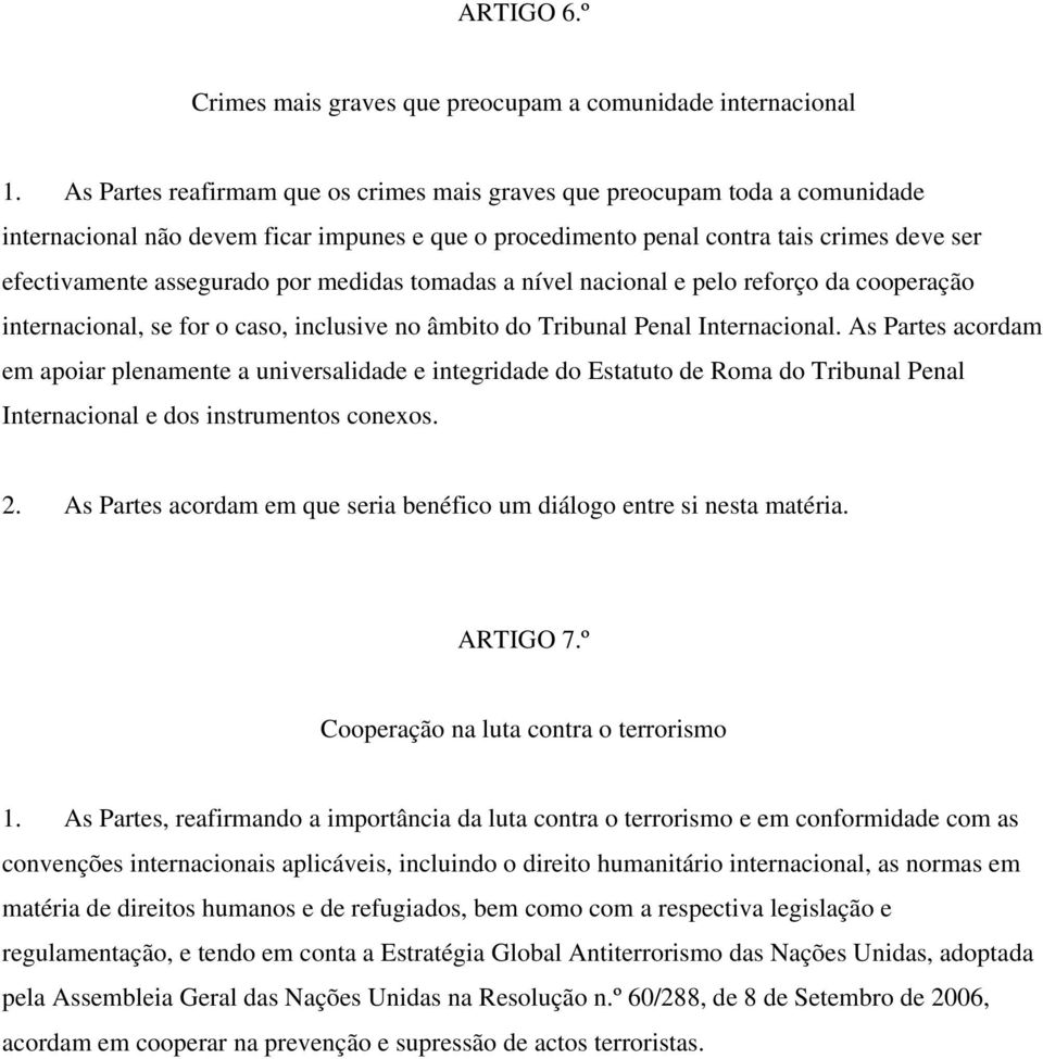 medidas tomadas a nível nacional e pelo reforço da cooperação internacional, se for o caso, inclusive no âmbito do Tribunal Penal Internacional.