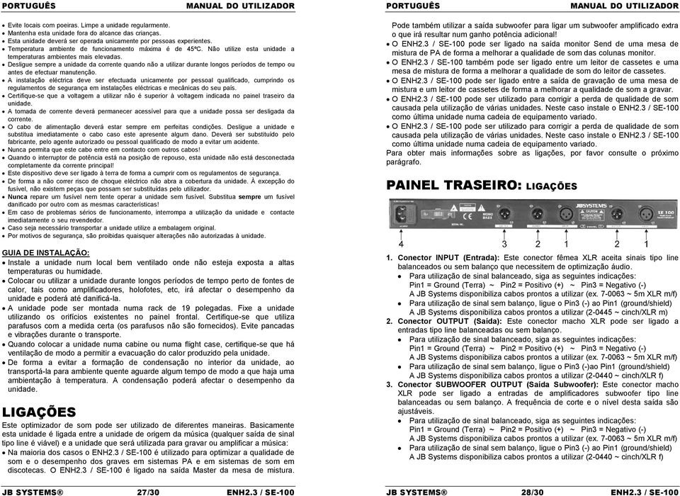 Desligue sempre a unidade da corrente quando não a utilizar durante longos períodos de tempo ou antes de efectuar manutenção.