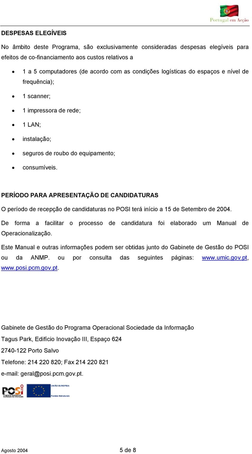 PERÍODO PARA APRESENTAÇÃO DE CANDIDATURAS O período de recepção de candidaturas no POSI terá início a 15 de Setembro de 2004.