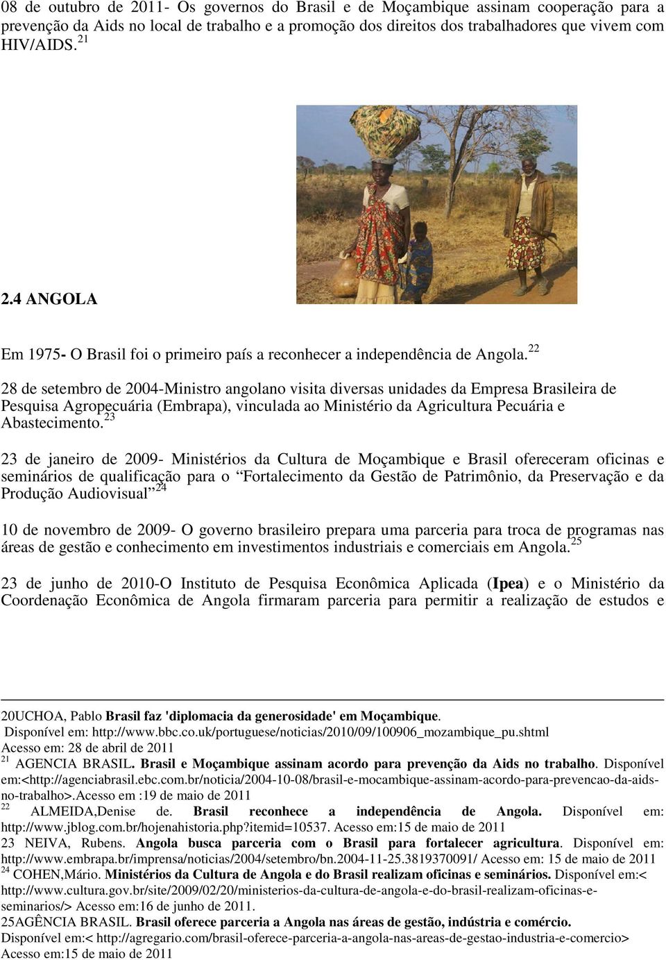 22 28 de setembro de 2004-Ministro angolano visita diversas unidades da Empresa Brasileira de Pesquisa Agropecuária (Embrapa), vinculada ao Ministério da Agricultura Pecuária e Abastecimento.