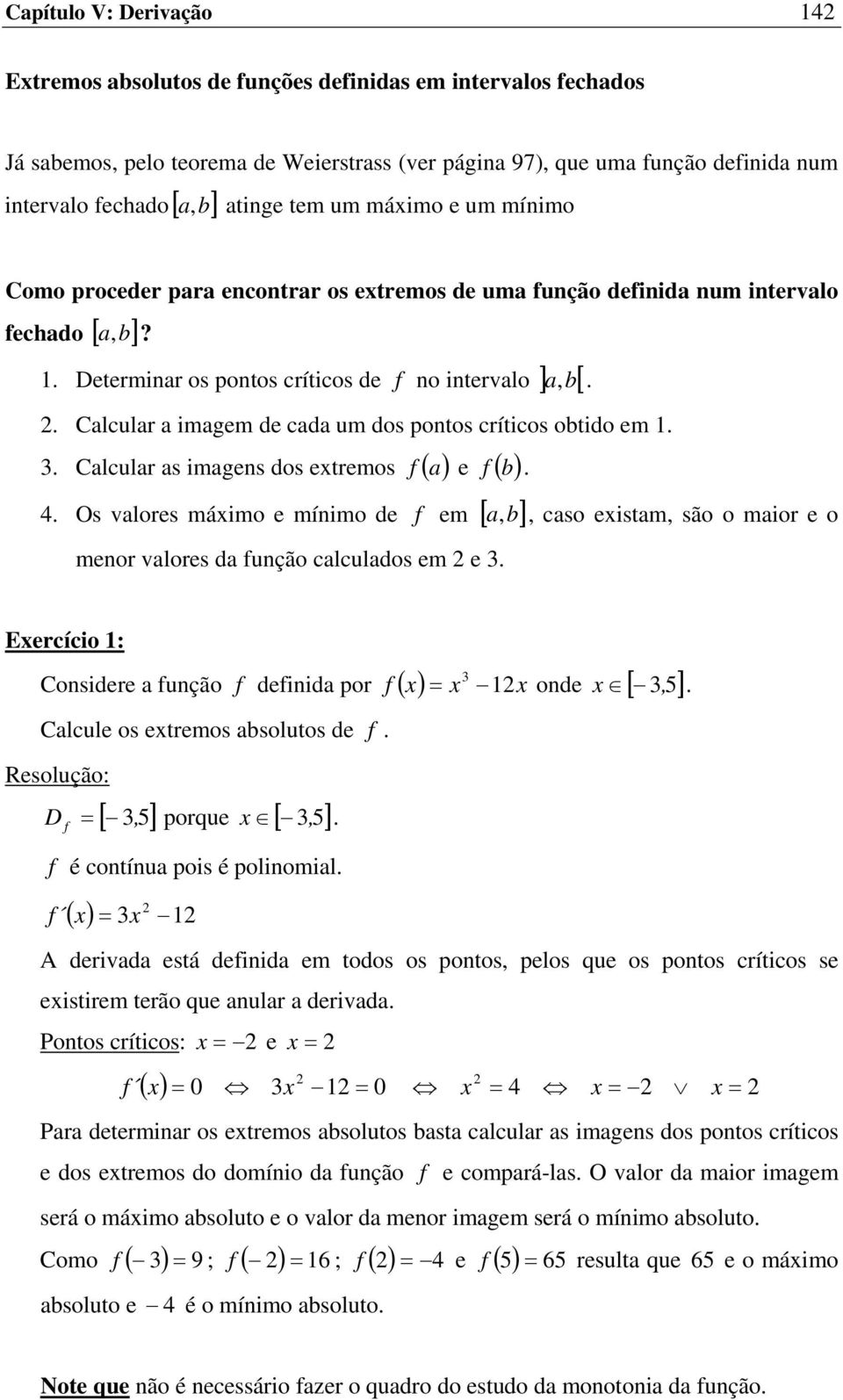 . Calcular a imagem de cada um dos pontos críticos obtido em. 3. Calcular as imagens dos etremos ( a) e ( b). 4.