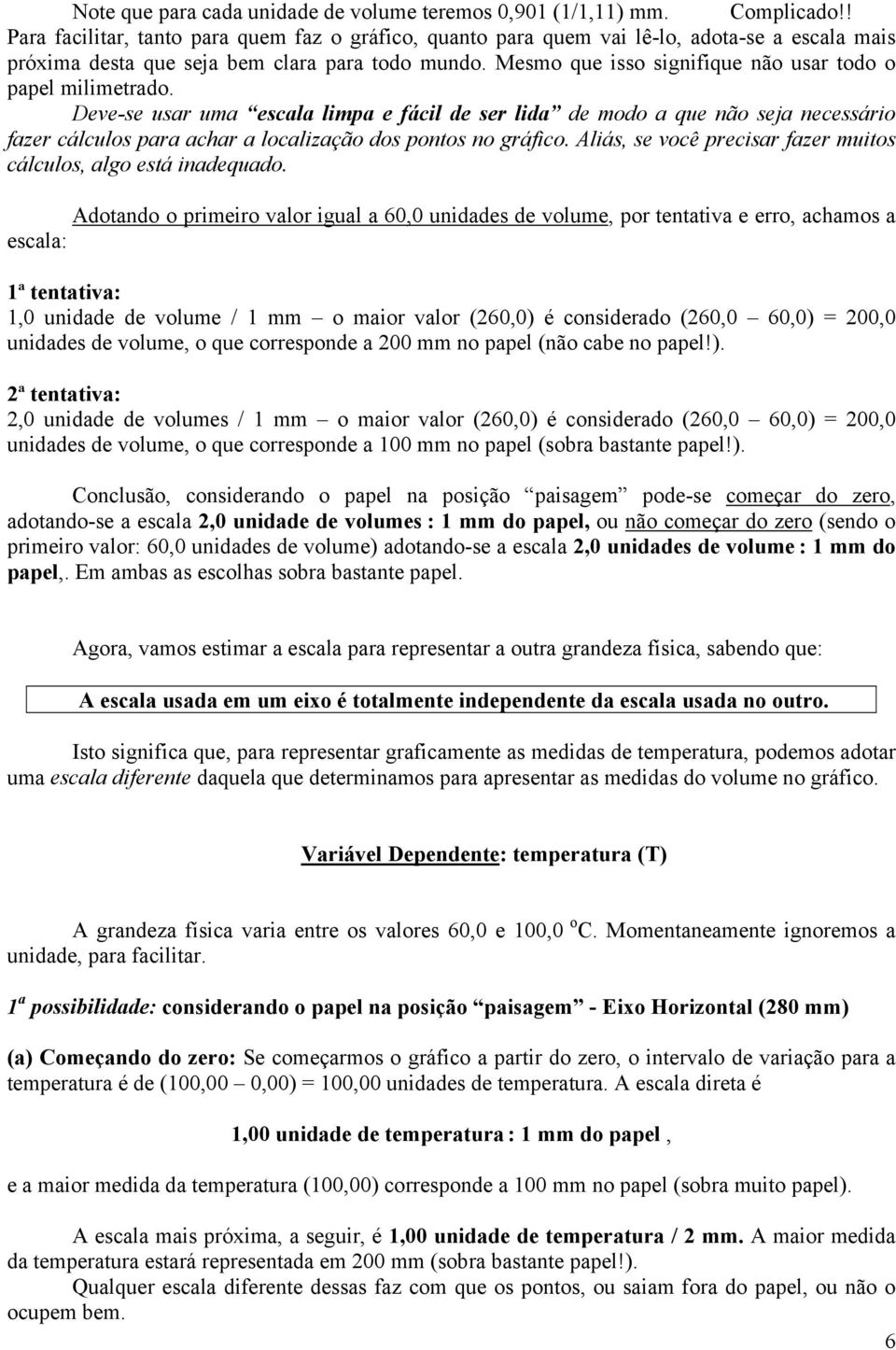 Mesmo que isso signifique não usar todo o papel milimetrado.