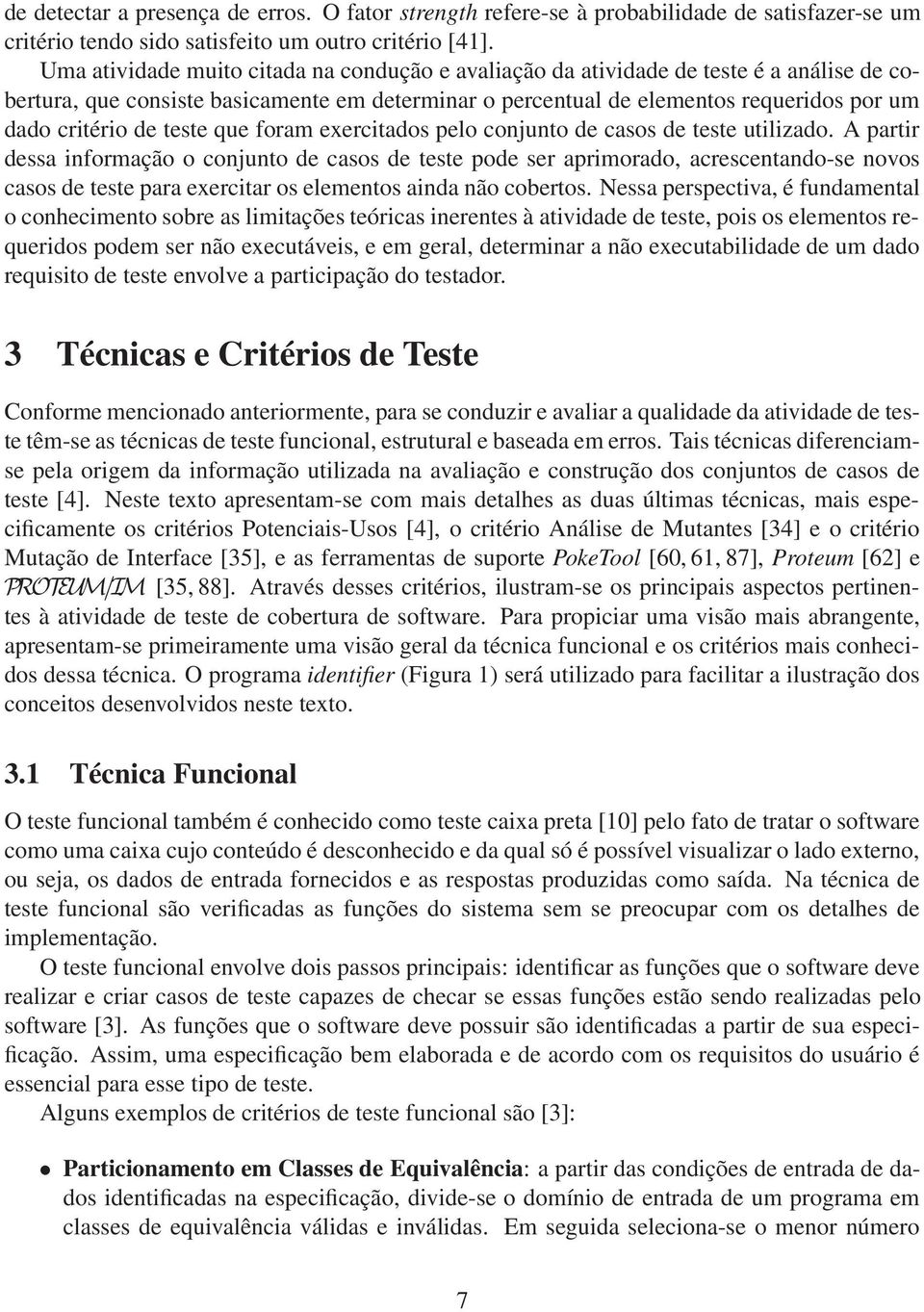 teste que foram exercitados pelo conjunto de casos de teste utilizado.