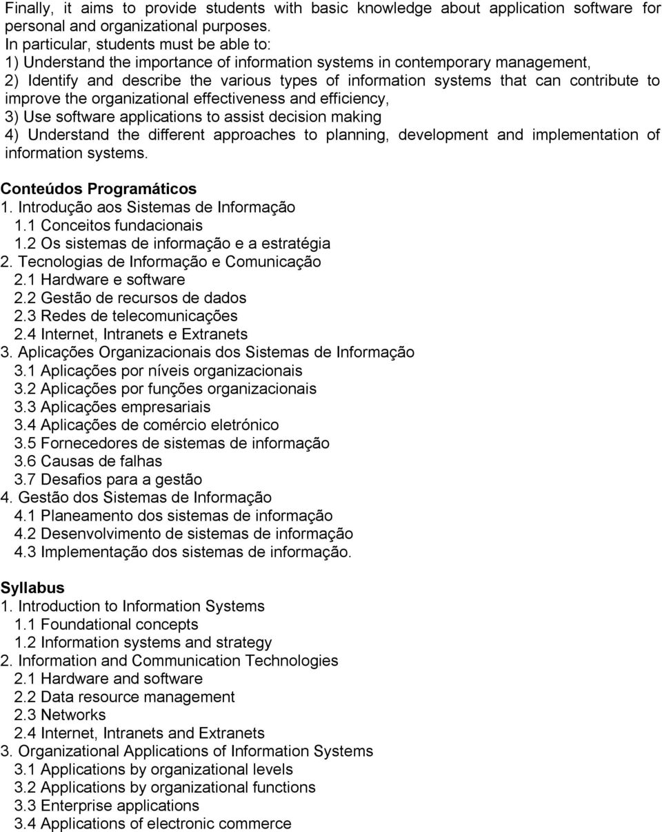 contribute to improve the organizational effectiveness and efficiency, 3) Use software applications to assist decision making 4) Understand the different approaches to planning, development and