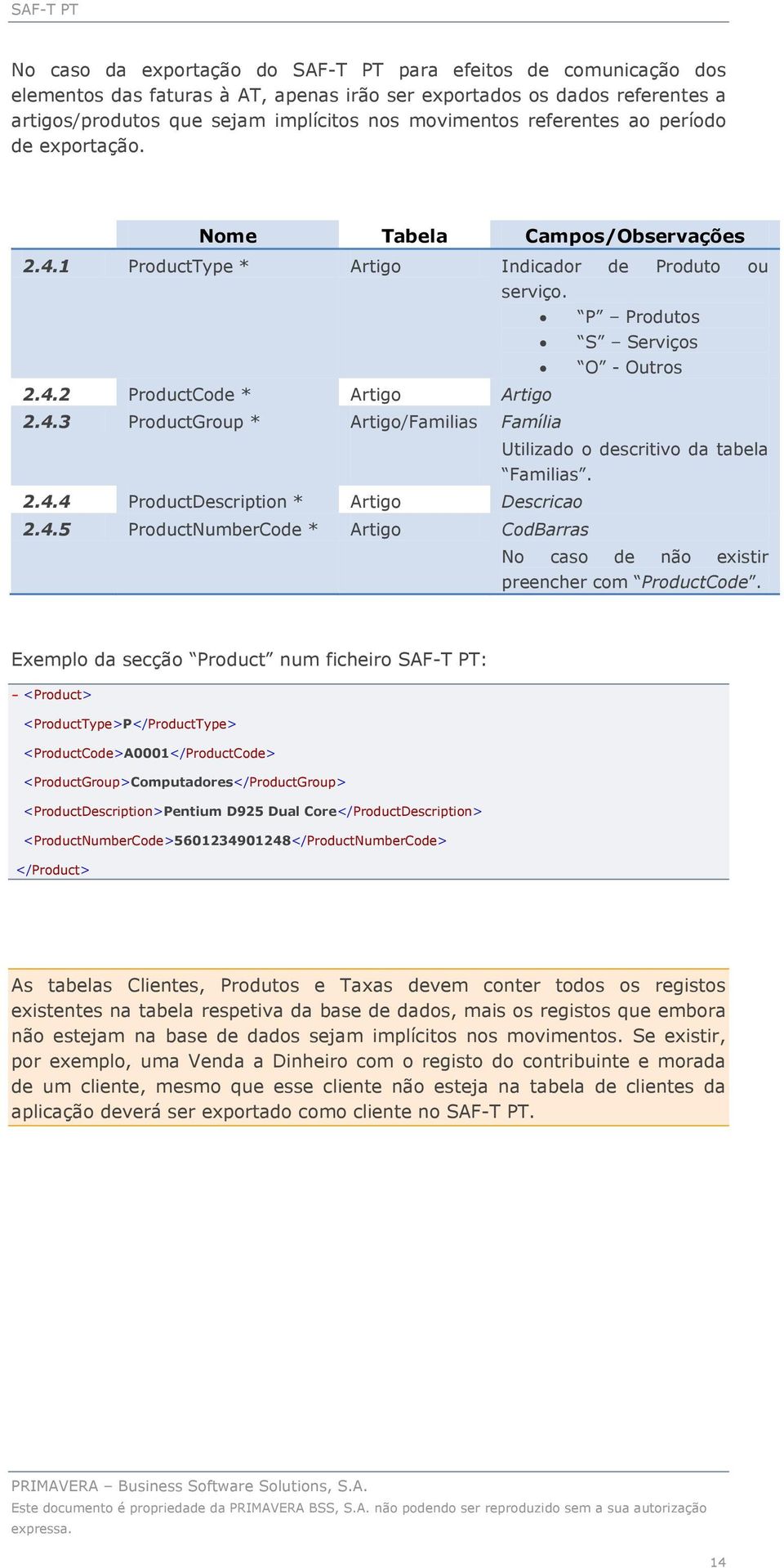 2.4.4 ProductDescription * Artigo Descricao 2.4.5 ProductNumberCode * Artigo CodBarras No caso de não existir preencher com ProductCode.