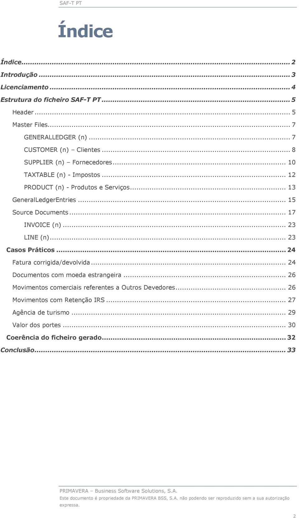 .. 15 Source Documents... 17 INVOICE (n)... 23 LINE (n)... 23 Casos Práticos... 24 Fatura corrigida/devolvida... 24 Documentos com moeda estrangeira.