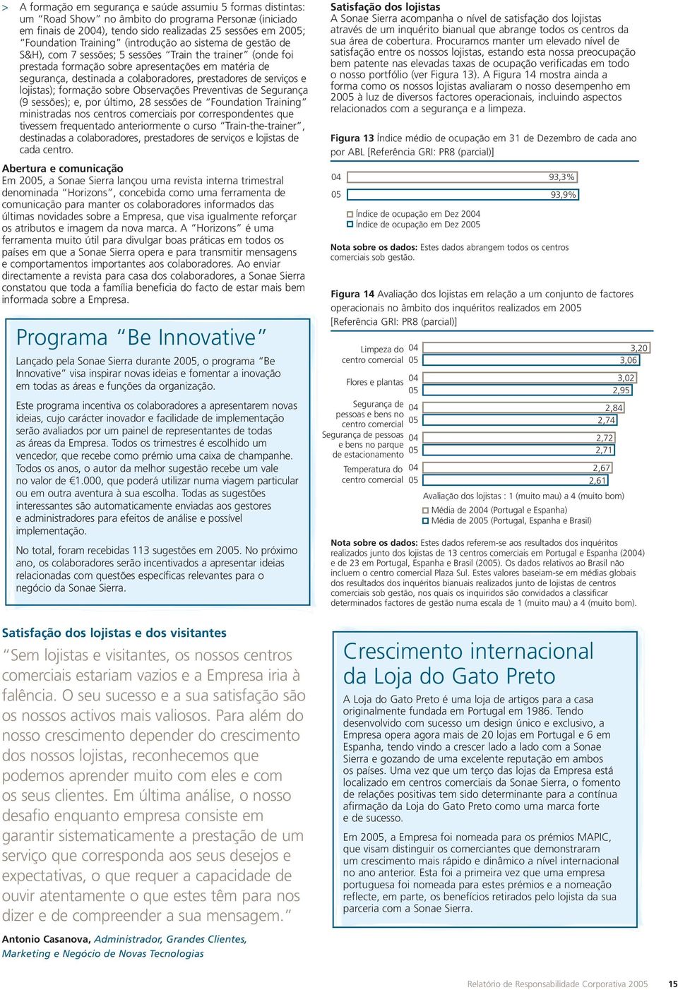 serviços e lojistas); formação sobre Observações Preventivas de Segurança (9 sessões); e, por último, 28 sessões de Foundation Training ministradas nos centros comerciais por correspondentes que