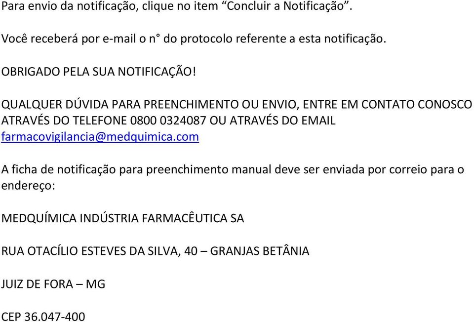 QUALQUER DÚVIDA PARA PREENCHIMENTO OU ENVIO, ENTRE EM CONTATO CONOSCO ATRAVÉS DO TELEFONE 0800 0324087 OU ATRAVÉS DO EMAIL