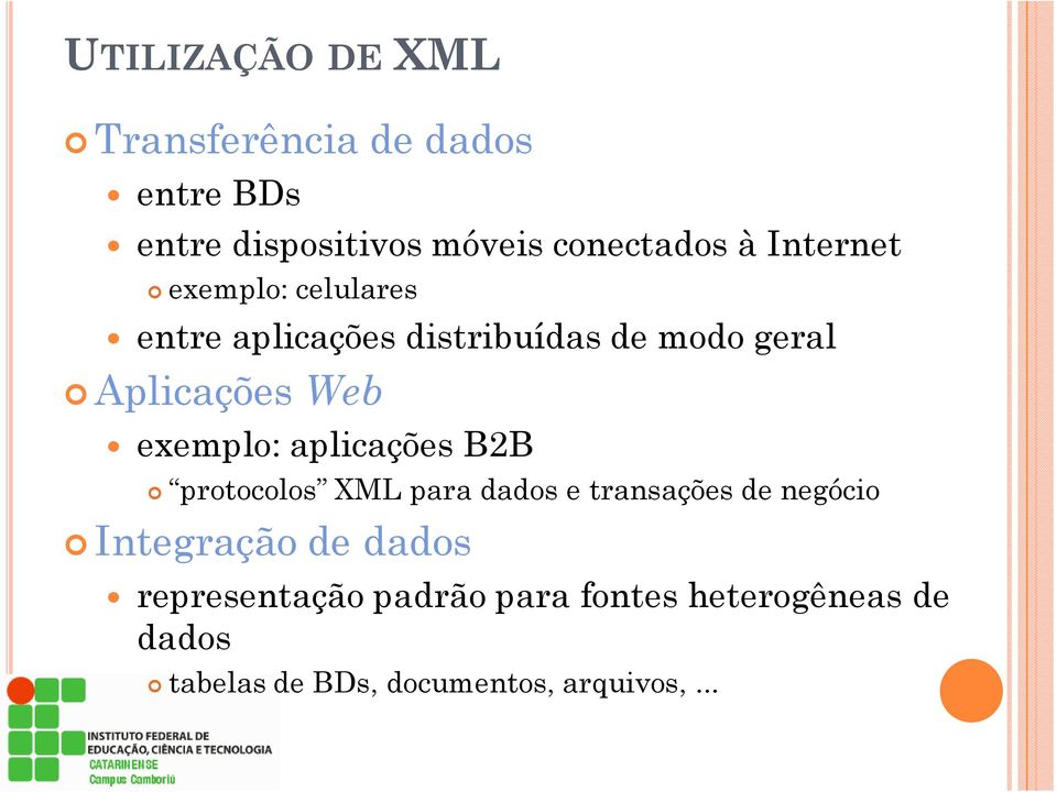 exemplo: aplicações B2B protocolos XML para dados e transações de negócio Integração de