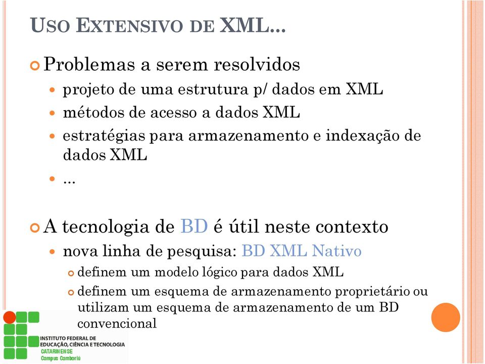 neste contexto nova linha de pesquisa: BD XML Nativo definem um modelo lógico para dados XML definem